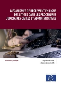  Conseil de l'Europe - Mécanismes de règlement en ligne des litiges dans les procédures judiciaires civiles et administratives - Lignes directrices et exposé des motifs.