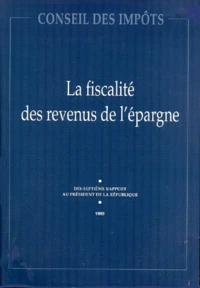 La Fiscalite Des Revenus De L'Epargne. Dix-Septieme Rapport Au President De La Republique, Annee 1999