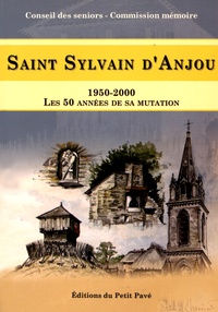  Conseil des seniors - Saint Sylvain d'Anjou (1950-2000) - Les 50 années de sa mutation.