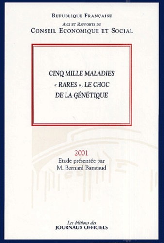  Conseil Economique et Social et Bernard Barataud - Cinq Mille Maladies "Rares", Le Choc De La Genetique. Constat, Perspectives Et Possibilites D'Evolution.