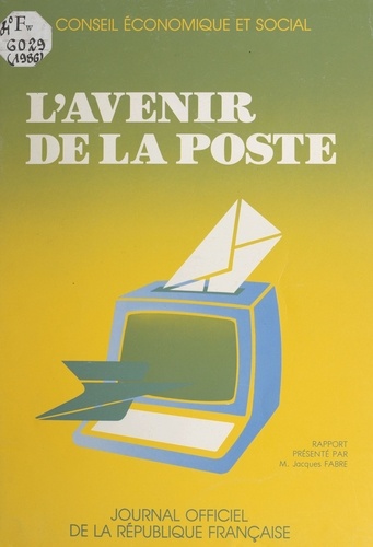 L'avenir de la Poste : rapport présenté au nom du Conseil économique et social par M. Jacques Fabre. Séances des 24 et 25 juin 1986
