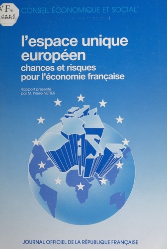 L'espace unique européen, chances et risques pour l'économie française : rapport présenté au nom de la Section des problèmes économiques généraux et de la conjoncture par M. Pierre Netter. Séances des 11 et 12 octobre 1988