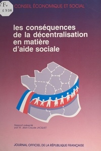  Conseil Economique et Social et Jean-Claude Jacquet - Les conséquences de la décentralisation en matière d'aide sociale.