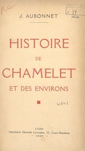  Conseil Général du Rhône et  Municipalité de Chamelet - Histoire de Chamelet et des environs.