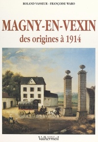  Conseil Général du Val-d'Oise et  Municipalité de Magny-en-Vexin - Magny-en-Vexin, des origines à 1914.