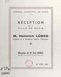  Conseil municipal de Paris et Paul Minot - Réception, par la Ville de Paris, de M. Heinrich Lübke, président de la République fédérale d'Allemagne - Allocution de M. Paul Minot, président du Conseil municipal de Paris, 21 juin 1961.