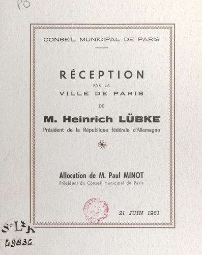 Réception, par la Ville de Paris, de M. Heinrich Lübke, président de la République fédérale d'Allemagne. Allocution de M. Paul Minot, président du Conseil municipal de Paris, 21 juin 1961