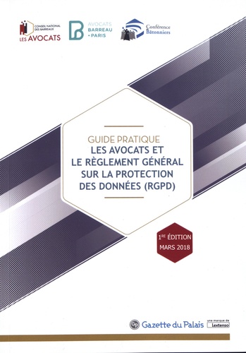  Conseil national des barreaux et  Barreau De Paris - Les avocats et le règlement général sur la protection des données (RGPD) - Guide pratique.
