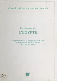 L'économie de l'Égypte : compte-rendu de la délégation du CNPF en République arabe d'Égypte, 8-15 janvier 1983