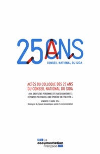 VIH, droits des personnes et enjeux sanitaires, réponses politiques à une épidémie en évolution - Actes du colloque des 25 ans du Conseil national du Sida.pdf