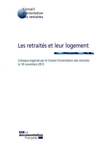  Conseil orientation retraites - Les retraités et leur logement - Colloque organisé par le Conseil d'orientation des retraites le 18 novembre 2013.