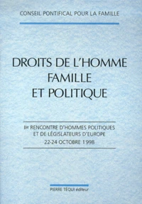 Droits De L'Homme, Famille Et Politique. 2eme Rencontre D'Hommes Politiques Et De Legislateurs D'Europe, 22-24 Octobre 1998