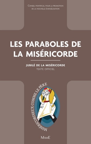 Les paraboles de la Miséricorde. Jubilé de la Miséricorde - Texte officiel