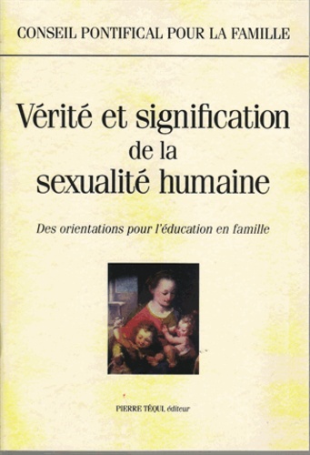  Conseil Pontifical - Vérité et signification de la sexualité humaine - Des orientations pour l'éducation en famille, [8 décembre 1995.