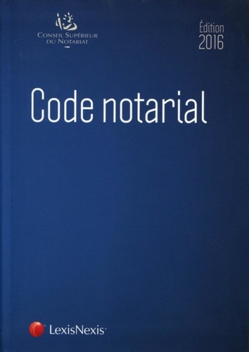  Conseil supérieur du notariat et Jean-François Pillebout - Code notarial 2016.