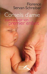 Florence Servan-Schreiber - Conseils d'amie avant d'avoir son premier enfant.