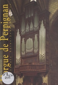  Conservation régionale des mon et  Collectif - L'orgue de la cathédrale Saint-Jean-Baptiste de Perpignan.