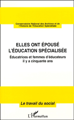  Conservatoire National Archive - Elles Ont Epouse L'Education Specialisee. Educatrices Et Femmes D'Educateurs Il Y A Cinquante Ans.