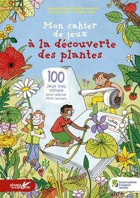  Conservatoires d'espaces et Roxanne Bee - Mon cahier de jeux à la découverte des plantes - 100 jeux très nature pour percer leurs secrets.