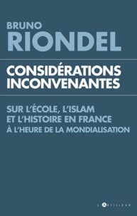 Bruno Riondel - Considérations inconvenantes sur l'Ecole, l'Islam et l'Histoire en France à l'heure de la mondialisation.