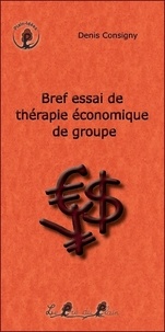 Consigny Denis - Bref essai de thérapie économique de groupe.