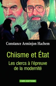 Constance Arminjon Hachem - Chiisme et Etat - Les clercs à l'épreuve de la modernité.