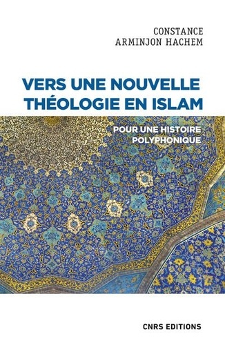 Vers une nouvelle théologie en Islam. Pour une histoire polyphonique