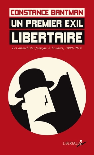 Constance Bantman - Un premier exil libertaire - Les anarchistes français à Londres, 1880-1914.