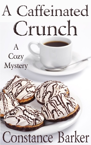  Constance Barker - A Caffeinated Crunch - Caesar's Creek Cozy Mystery Series, #2.