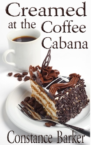  Constance Barker - Creamed at the Coffee Cabana - Sweet Home Mystery Series, #1.