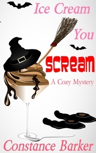  Constance Barker - Ice Scream You Scream - Caesar's Creek Cozy Mystery Series, #4.
