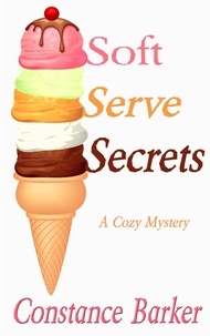  Constance Barker - Soft Serve Secrets - Caesar's Creek Cozy Mystery Series, #3.