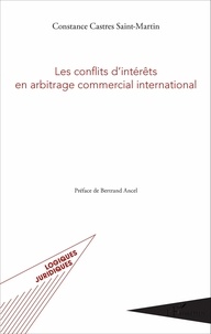 Constance Castres Saint-Martin - Les conflits d'intérêts en arbitrage commercial international.