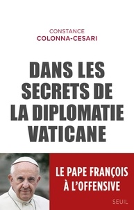 Constance Colonna-Cesari - Dans les secrets de la diplomatie vaticane.