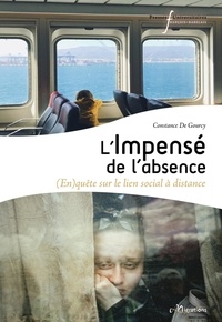 Constance de Gourcy - L'impensé de l'absence - (En)quête sur le lien social à distance.