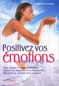 Constance de Lampaul - Positivez Vos Emotions. Le Bonheur Est En Vous.