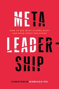  Constance Dierickx - Meta-Leadership: How to See What Others Don’t and Make Great Decisions.