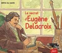 Constance Félix et Laure Guillebon - Le secret d'Eugène Delacroix.