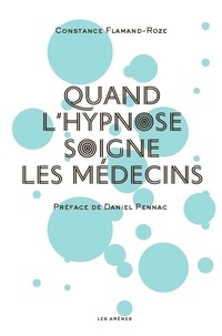 Constance Flamand-Roze - Quand l'hypnose soigne les médecins.