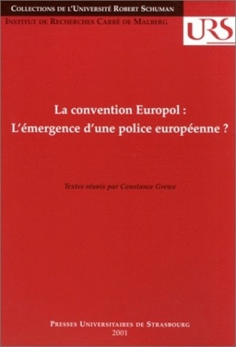 Constance Grewe - La Convention Europol : L'Emergence D'Une Police Europeenne ? Colloque, Strasbourg, 6 Octobre 2000.