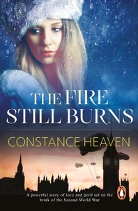 Constance Heaven - The Fire Still Burns - a powerful story of love and peril set in pre-war Europe and Russia.