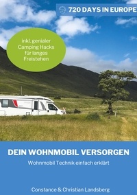 Constance Landsberg et Christian Landsberg - Dein Wohnmobil versorgen - Wohnmobil Technik einfach erklärt inkl. genialer Camping Hacks wie Du länger freistehen kannst.