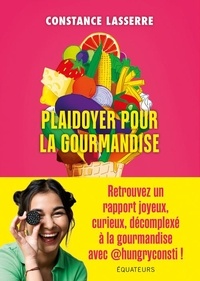 Constance Lasserre - Plaidoyer pour la gourmandise.