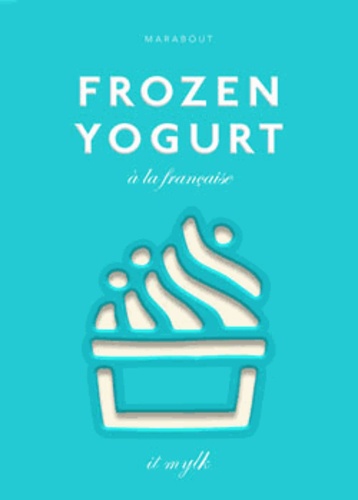 Constance Lorenzi et Mathilde Lorenzi - Frozen yogurt à la française.
