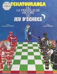 Constance Pitoëff et Michel Duchène - Tchatouranga - Ou La merveilleuse histoire du jeu d'échecs.