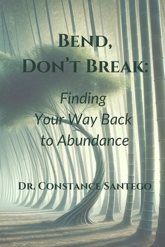  Constance Santego - Bend, Don't Break: Finding Your Way Back To Abundance.