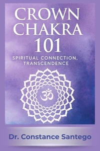Crown Chakra 101: Spiritual Connection, Transcendence