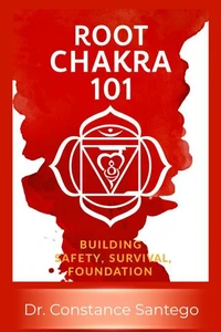 Root Chakra 101: Building Safety, Survival, Foundation