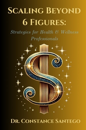  Constance Santego - Scaling Beyond 6 Figures: Strategies for Health &amp; Wellness Professionals.