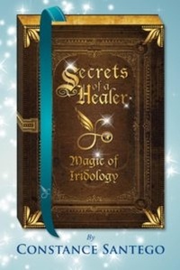  Constance Santego - Secret of a Healer - Magic of Iridology - Secrets of a Healer, #5.